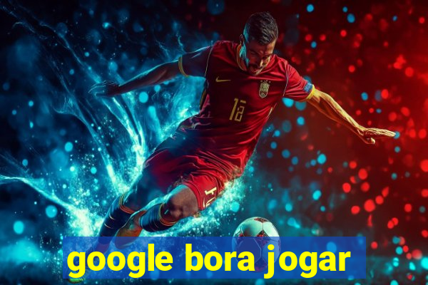 google bora jogar